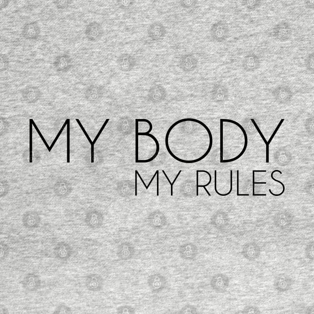 My Body My Rules - Abortion Rights Design by Everyday Inspiration